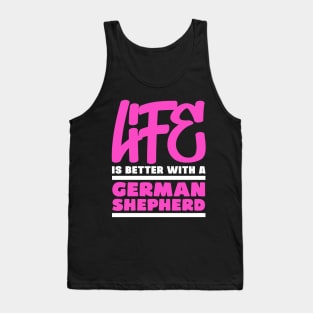 Life is better with a german shepherd Tank Top